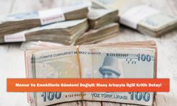 Memur Ve Emeklilerin Gündemi Değişti: Maaş Artışıyla İlgili Kritik Detay!