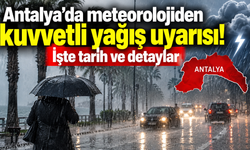 Antalya'da meteorolojiden kuvvetli yağış uyarısı! İşte tarih ve detaylar