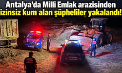 Antalya'da Milli Emlak arazisinden izinsiz kum alan şüpheliler yakalandı!