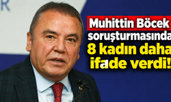 Muhittin Böcek soruşturmasında 8 kadın daha ifade verdi!