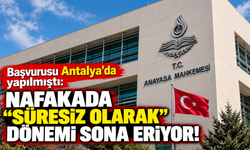 Başvurusu Antalya'da yapılmıştı: Nafakada "süresiz olarak" dönemi sona eriyor!