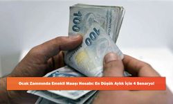 Ocak Zammında Emekli Maaşı Hesabı: En Düşük Aylık İçin 4 Senaryo!