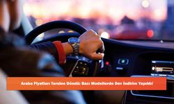 Araba Fiyatları Tersine Döndü: Bazı Modellerde Dev İndirim Yapıldı!