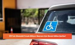 ÖTV’siz Otomobil Fırsatı Bitiyor: Başvuru İçin Merak Edilen Şartlar!