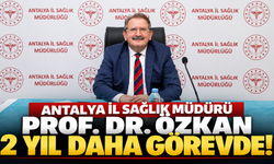 Antalya İl Sağlık Müdürü Prof. Dr. Özkan 2 yıl daha görevde!