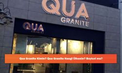 Qua Granite Kimin? Qua Granite Hangi Ülkenin? Boykot mu?