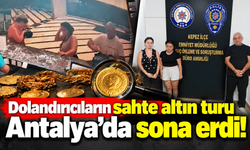 Dolandırıcıların sahte altın turu Antalya’da sona erdi!