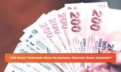 2026 Sosyal Yardımında Gözler Bu Şartlarda: Ödemeler Neden Kesilebilir?
