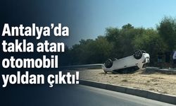 Antalya’da takla atan otomobil yoldan çıktı!