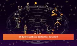 18 Eylül Terazi Burcu Günlük Burç Yorumları!