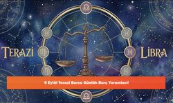 9 Eylül Terazi Burcu Günlük Burç Yorumları!