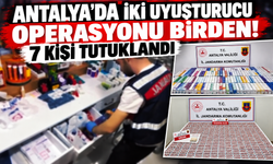 Antalya'da iki uyuşturucu operasyonu birden! 7 kişi tutuklandı