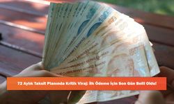 72 Aylık Taksit Planında Kritik Viraj: İlk Ödeme İçin Son Gün Belli Oldu!