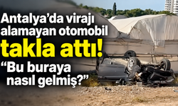 Antalya'da virajı alamayan otomobil takla attı! "Bu buraya nasıl gelmiş?"