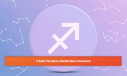 4 Eylül Yay Burcu Günlük Burç Yorumları!