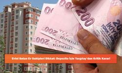 Evini Satan Ev Sahipleri Dikkat: Depozito İçin Yargıtay’dan Kritik Karar!