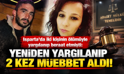 Isparta'da iki kişinin ölümüyle yargılanıp beraat etmişti: Yeniden yargılanıp 2 kez müebbet aldı!
