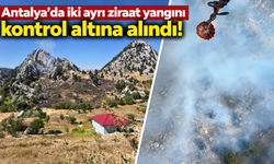 Antalya’da iki ayrı ziraat yangını kontrol altına alındı!