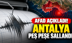 AFAD açıkladı! Antalya’da peş peşe depremler