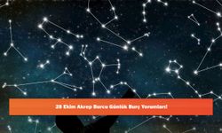 28 Ekim Akrep Burcu Günlük Burç Yorumları!