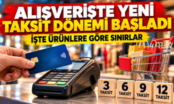 Alışverişte yeni taksit dönemi başladı: İşte ürünlere göre sınırlar