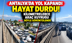 Antalya'da yol kapandı hayat durdu: Kilometrelerce araç kuyruğu böyle görüntülendi!