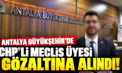 Antalya Büyükşehir'de CHP'li meclis üyesi gözaltına alındı!