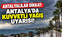 Antalyalılar dikkat: Antalya'da kuvvetli yağış uyarısı!