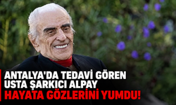 Antalya'da tedavi gören usta şarkıcı Alpay hayatını kaybetti!
