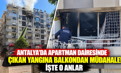 Antalya'da apartman dairesinde çıkan yangına balkondan müdahale! İşte o anlar