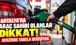 Antalya'da araç sahibi olanlar dikkat! Benzinde tabela değişiyor