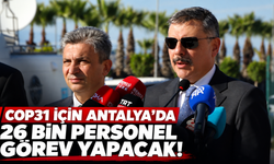 COP31 için Antalya’da 26 bin personel görev yapacak!