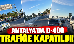 Antalya’da D-400 trafiğe kapatıldı!
