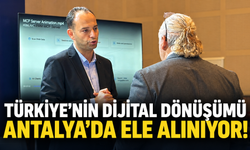 Türkiye'nin dijital dönüşümü Antalya'da ele alınıyor!
