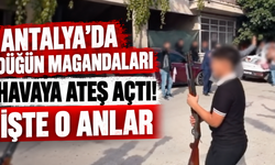 Antalya'da düğün magandaları havaya ateş açtı! İşte o anlar