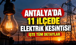 Antalya’da 11 ilçede elektrik kesintisi! İşte tüm detaylar