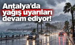 Antalya'da yağış uyarıları devam ediyor!