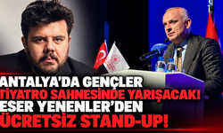 Antalya'da gençler tiyatro sahnesinde yarışacak! Eser Yenenler'den ücretsiz stand-up!