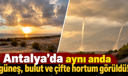 Antalya'da aynı anda güneş, bulut ve çifte hortum görüldü!
