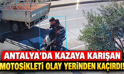 Antalya'da kazaya karışan motosikleti olay yerinden kaçırdı!