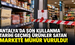 Antalya'da son kullanma tarihi geçmiş ürünler satan markete mühür vuruldu!