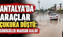 Antalya'da araçlar çukura düştü: Sürücüler mahsur kaldı!
