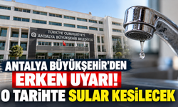 Antalya Büyükşehir'den erken uyarı! O tarihte sular kesilecek