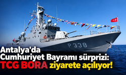 Antalya'da Cumhuriyet Bayramı sürprizi: TCG BORA ziyarete açılıyor!