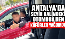 Antalya'da seyir halindeki otomobilden küfürler yağdırdı!