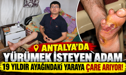 Antalya’da yürümek isteyen adam 19 yıldır ayağındaki yaraya çare arıyor!