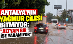 Antalya'nın yağmur çilesi bitmiyor! "Altyapı bir işe yaramıyor"