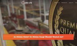 Arı Döküm Kimin? Arı Döküm Hangi Ülkenin? Boykot mu?