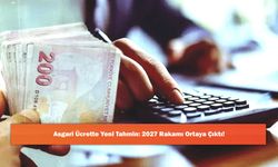 Asgari Ücrette Yeni Tahmin: 2027 Rakamı Ortaya Çıktı!