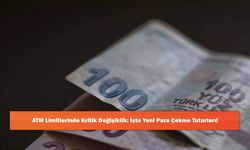 ATM Limitlerinde Kritik Değişiklik: İşte Yeni Para Çekme Tutarları!